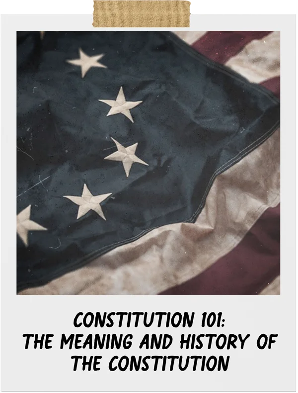 Constitution 101: The Meaning and History of the Constitution